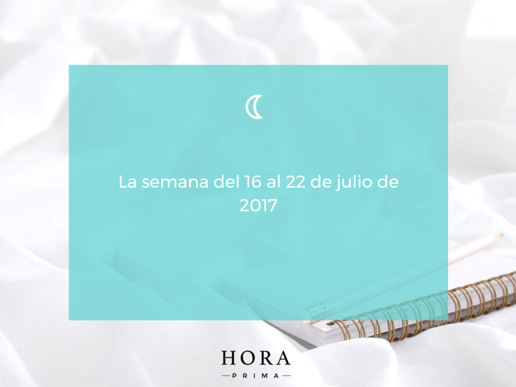 La semana del 16 al 22 de Julio de 2017